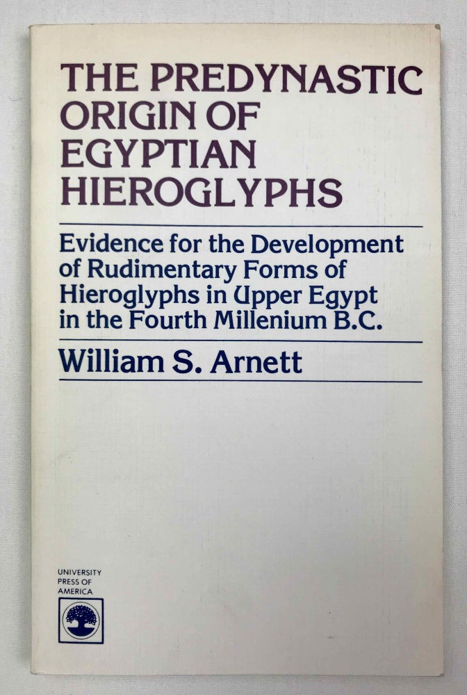 Item #M9592 The Predynastic Origin of Egyptian Hieroglyphs. Evidence for the Development of Rudimentary Forms of Hieroglyphs in Upper Egypt in the Fourth Millennium. ARNETT William S.[newline]M9592-00.jpeg
