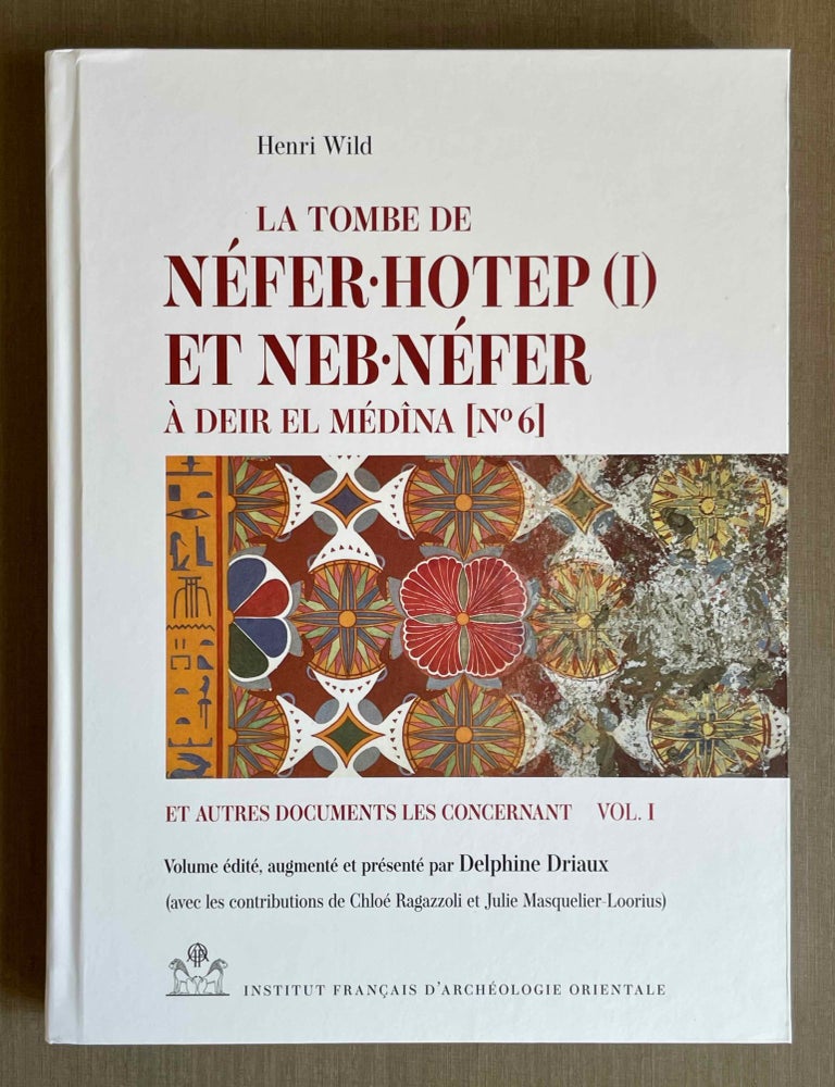 Item #M9622a La tombe de Nefer-Hotep (I) et Neb-Nefer &agrave; Deir el-Medina [No 6] et autres documents les concernant. Vol. I: Texte. WILD Henri - DRIAUX Delphine, - RAGAZZOLI Chlo&eacute; - MASQUELIER-LOORIUS Julie, author.[newline]M9622a-00.jpeg
