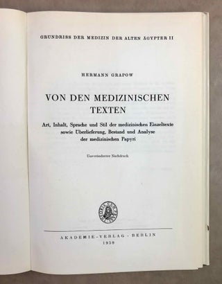 Grundriss der Medizin der alten Ägypter, complete set of 9 volumes. Vol. I: Anatomie und Physiologie. Vol. II: Von den medizinischen Texten. Vol. III: Kranker, Krankheiten und Arzt. Vom gesunden und kranken Ägypter, von den Krankheiten, vom Arzt und von der ärztlichen Tätigkeit. Vol. IV: Übersetzung der medizinischen Texte. Band I. Band II: Erläuterungen. Vol. V: Die medizinischen Texte in hieroglyphischer Umschreibung autographiert. Vol. VI: Wörterbuch der Ägyptischen Drogennamen. Vol. VII: Wörterbuch der medizinischen Texte. Band I & II. Vol. VIII: Grammatik der medizinischen Texte. Vol. IX: Ergänzungen: Drogenquanten, Sachgruppen, Nachträge, Bibliographie, Generalregister (complete set)