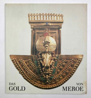 Item #M9651 Das Gold von Meroe. AAC - Catalogue exhibition - PRIESE Karl-Heinz