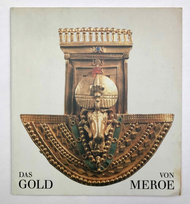 Item #M9651 Das Gold von Meroe. AAC - Catalogue exhibition - PRIESE Karl-Heinz.[newline]M9651-00.jpeg
