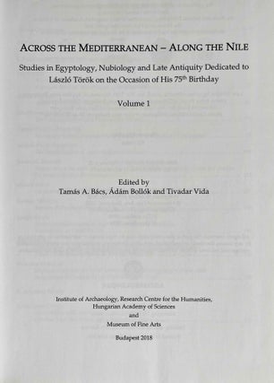 Across the Mediterranean - along the Nile. Studies in Egyptology, Nubiology and late Antiquity dedicated to László Török on the occasion of his 75th birthday. 2 volumes (complete set)[newline]M9653-03.jpeg