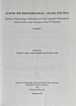 Across the Mediterranean - along the Nile. Studies in Egyptology, Nubiology and late Antiquity dedicated to László Török on the occasion of his 75th birthday. 2 volumes (complete set)