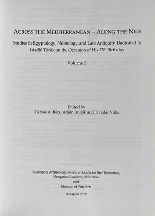 Across the Mediterranean - along the Nile. Studies in Egyptology, Nubiology and late Antiquity dedicated to László Török on the occasion of his 75th birthday. 2 volumes (complete set)[newline]M9653-11.jpeg