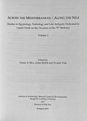 Across the Mediterranean - along the Nile. Studies in Egyptology, Nubiology and late Antiquity dedicated to László Török on the occasion of his 75th birthday. 2 volumes (complete set)