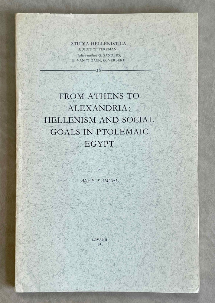 Item #M9658 From Athens to Alexandria. Hellenism and social goals in Ptolemaic Egypt. SAMUEL Alan Edouard.[newline]M9658-00.jpeg