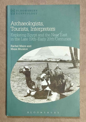 Item #M9719 Archaeologists, tourists, interpreters. Exploring Egypt and the Near East in the late...[newline]M9719-00.jpeg