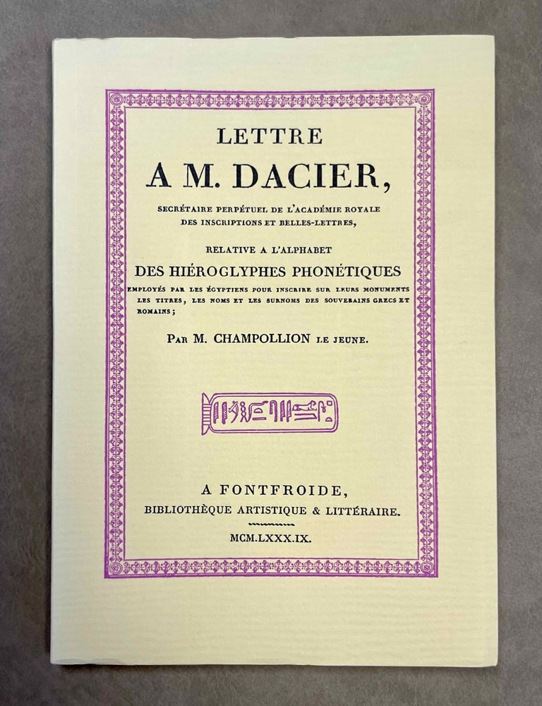 Item #M9746 Lettre &agrave; M. Dacier, secr&eacute;taire perp&eacute;tuel de l'Acad&eacute;mie Royale des Inscriptions et Belles-Lettres, relative &agrave; l'alphabet des hi&eacute;roglyphes phon&eacute;tiques. Employ&eacute;s par les Egyptiens pour inscrire sur leurs monuments les titres, les noms et les surnoms des souverains grecs et romains. Postface de Jean-Claude Goyon. CHAMPOLLION Jean-Fran&ccedil;ois - GOYON Jean-Claude.