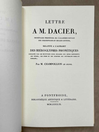 Lettre à M. Dacier, secrétaire perpétuel de l'Académie Royale des Inscriptions et Belles-Lettres, relative à l'alphabet des hiéroglyphes phonétiques. Employés par les Egyptiens pour inscrire sur leurs monuments les titres, les noms et les surnoms des souverains grecs et romains. Postface de Jean-Claude Goyon.
