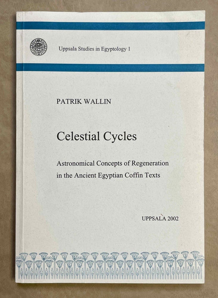 Item #M9747 Celestial cycles. Astronomical concepts of regeneration in the ancient Egyptian coffin texts. WALLIN Patrik.[newline]M9747-00.jpeg