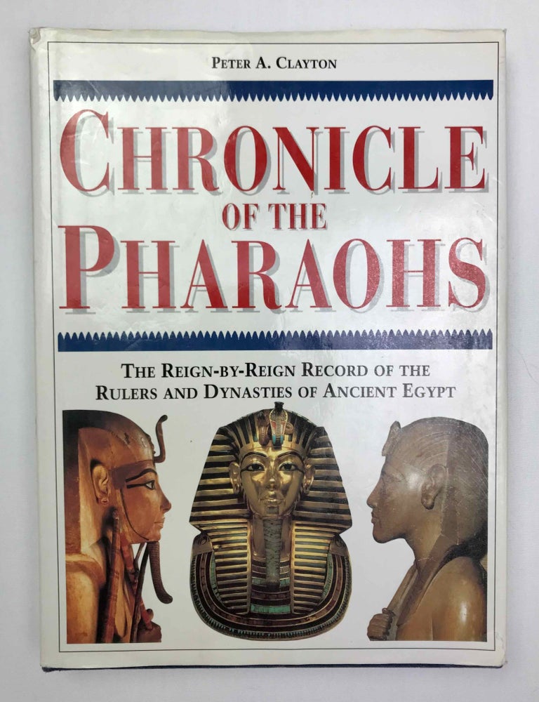 Item #M9764 Chronicle of the Pharaohs. The reign-by-reign record of the rulers and dynasties of ancient Egypt. CLAYTON Peter A.