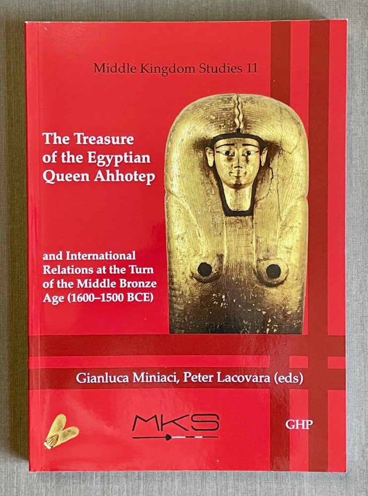 Item #M9777 The treasure of the Egyptian Queen Ahhotep and international relations at the turn of the Middle Bronze Age (1600-1500 BCE). MINIACI Gianluca - LACOVARA Peter.[newline]M9777-00.jpeg