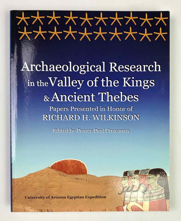 Item #M9847 Archaeological Research in the Valley of the Kings and Ancient Thebes. Papers Presented in Honor of Richard H. Wilkinson. WILKINSON Richard H. - CREASMAN Pearce Paul, in honorem.[newline]M9847-00.jpeg