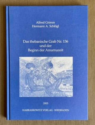 Item #M9855 Das thebanische Grab Nr. 136 und der Beginn der Armanazeit. GRIMM Alfred -...