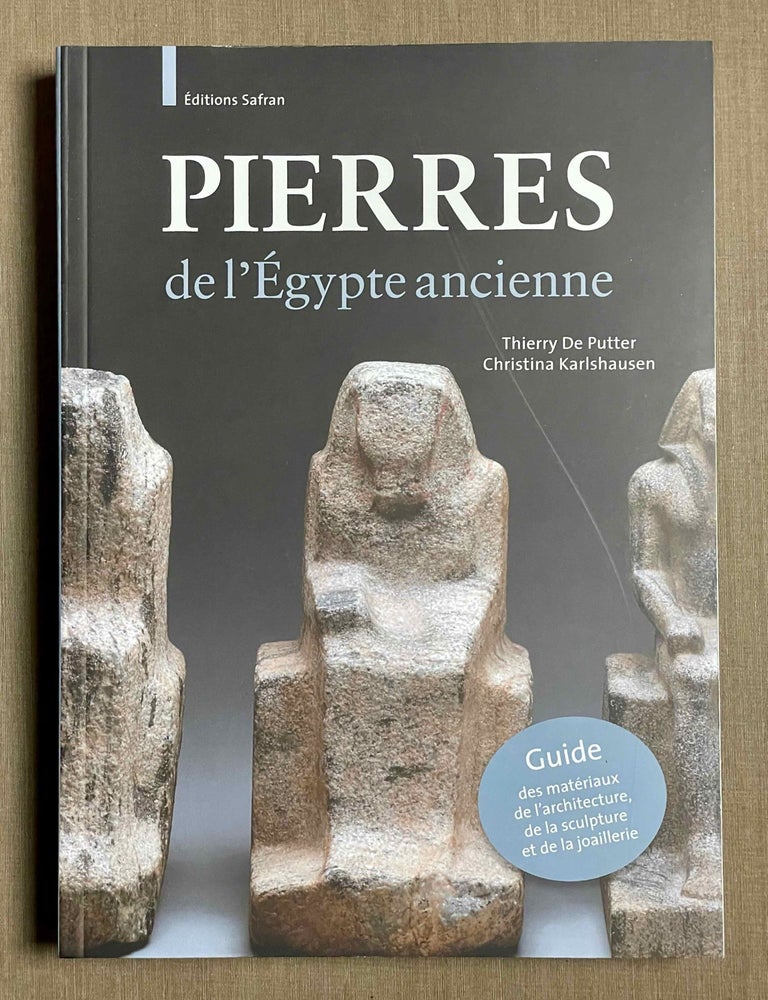 Item #M9920 Pierres de l&rsquo;&Eacute;gypte ancienne. Guide des mat&eacute;riaux de l&rsquo;architecture, de la sculpture et de la joaillerie. PUTTER Thierry - KARLSHAUSEN Christina, de.[newline]M9920-00.jpeg