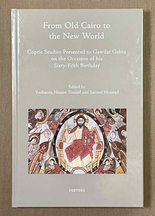 Item #M9981 From old Cairo to the new world. Coptic studies presented to Gawdat Gabra on the...